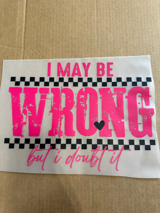 I may Be Wrong DTF Print